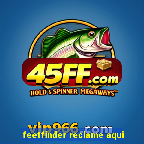 feetfinder reclame aqui